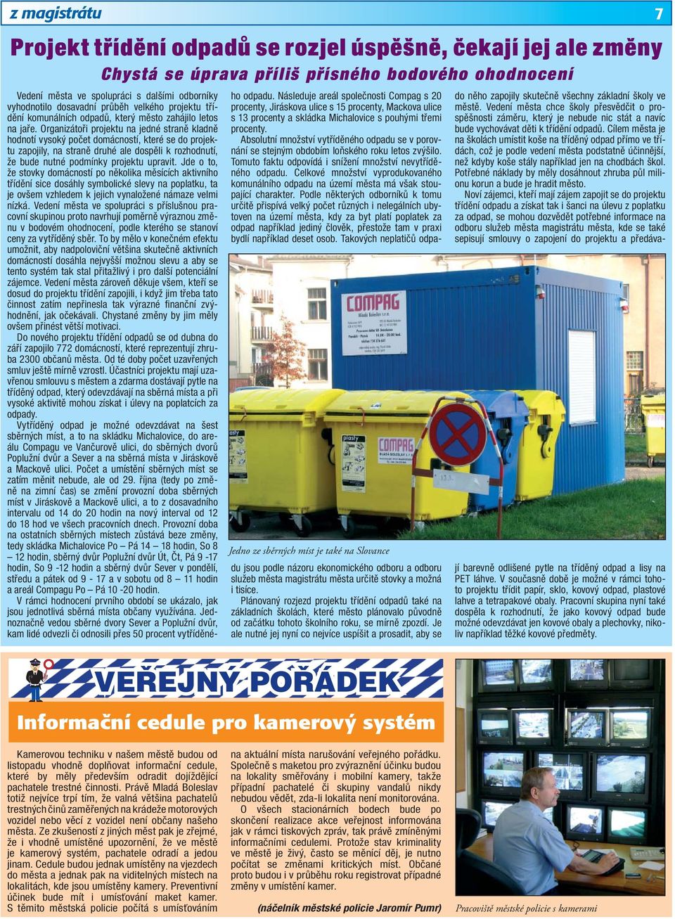 Organizátoři projektu na jedné straně kladně hodnotí vysoký počet domácností, které se do projektu zapojily, na straně druhé ale dospěli k rozhodnutí, že bude nutné podmínky projektu upravit.