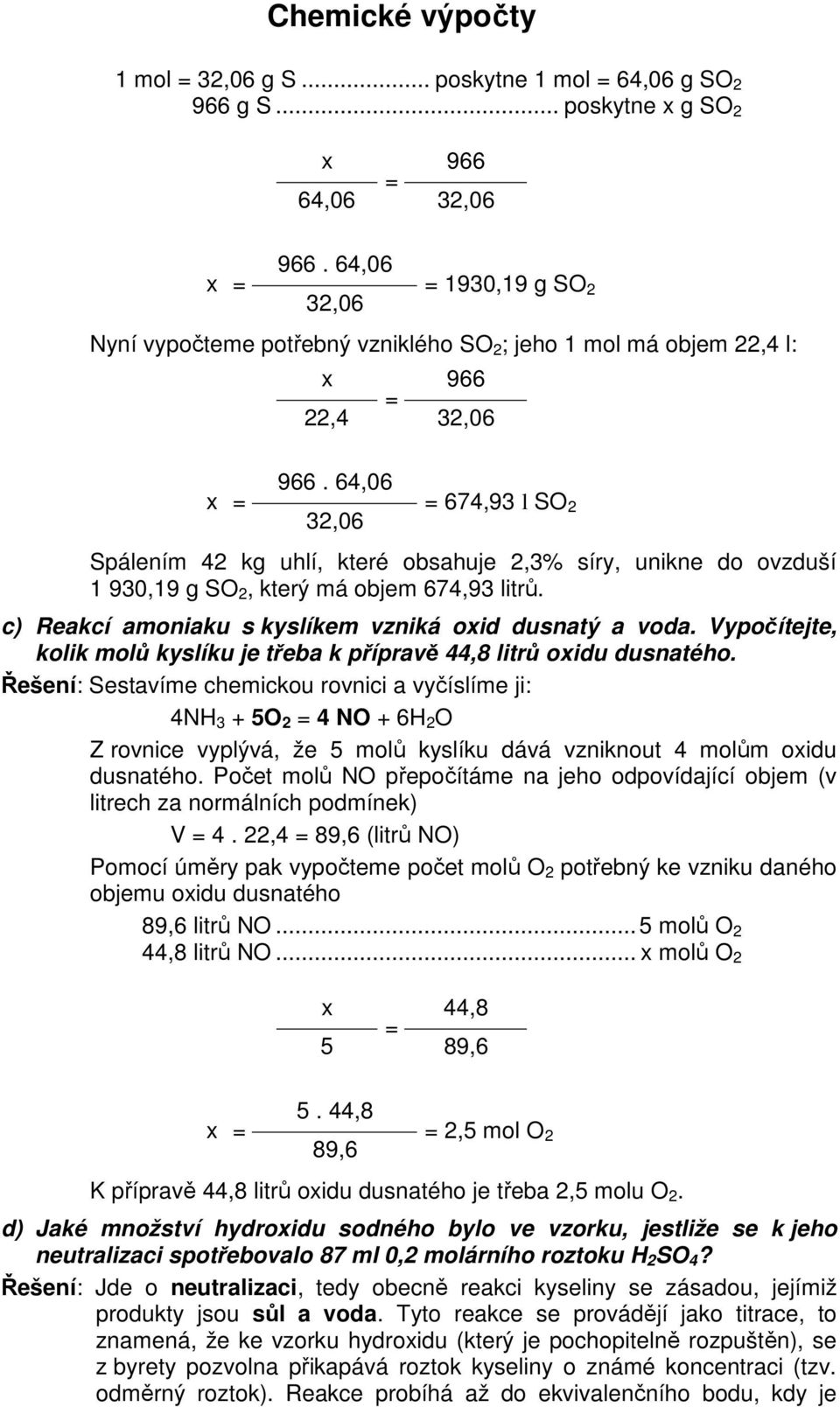 64,06 32,06 674,93 l SO 2 Spálením 42 kg uhlí, které obsahuje 2,3% síry, unikne do ovzduší 1 930,19 g SO 2, který má objem 674,93 litrů. c) Reakcí amoniaku s kyslíkem vzniká oxid dusnatý a voda.