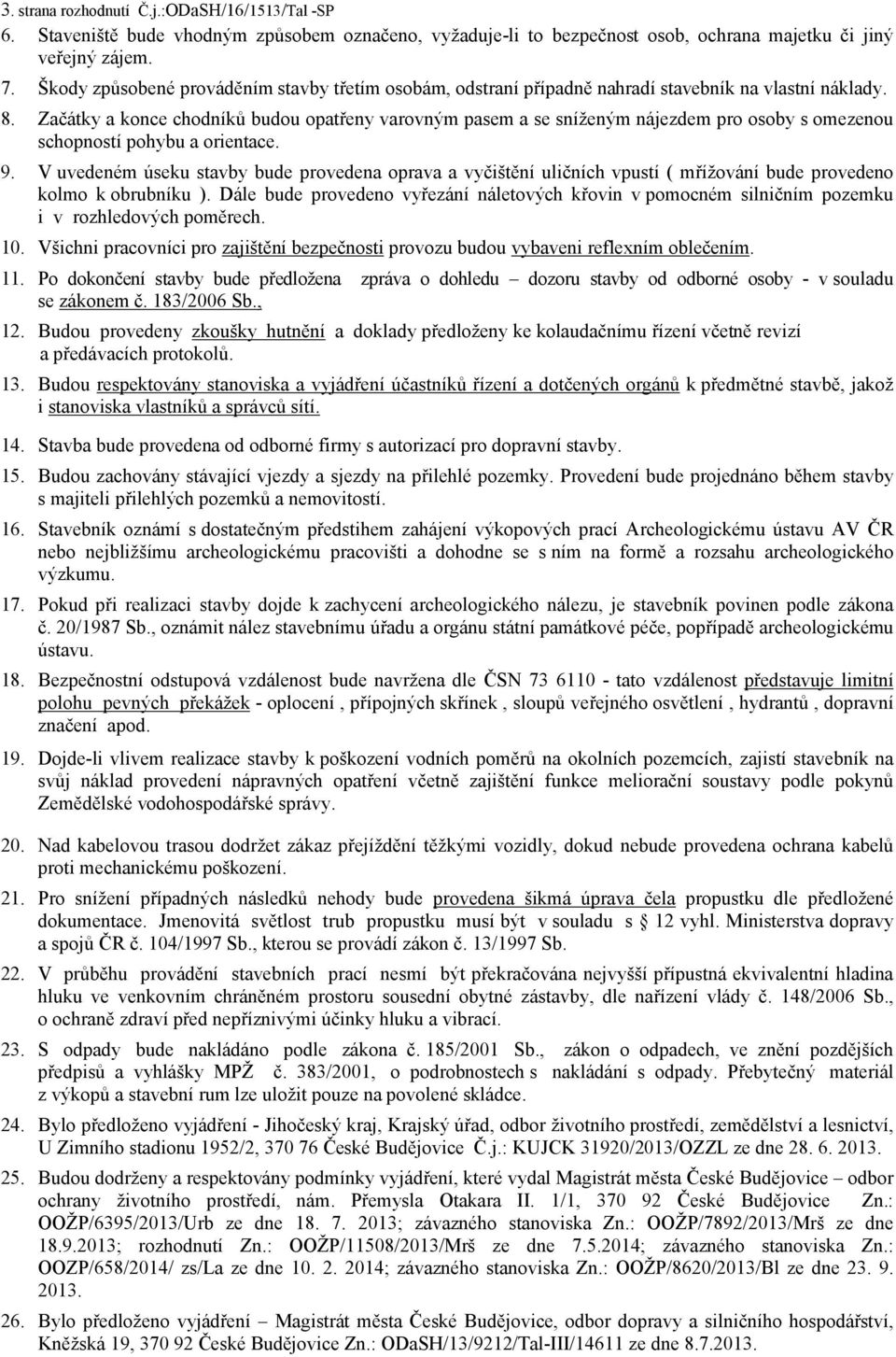 Začátky a konce chodníků budou opatřeny varovným pasem a se sníženým nájezdem pro osoby s omezenou schopností pohybu a orientace. 9.