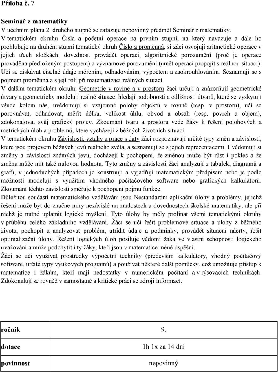 třech složkách: dovednost provádět operaci, algoritmické porozumění (proč je operace prováděna předloženým postupem) a významové porozumění (umět operaci propojit s reálnou situací).