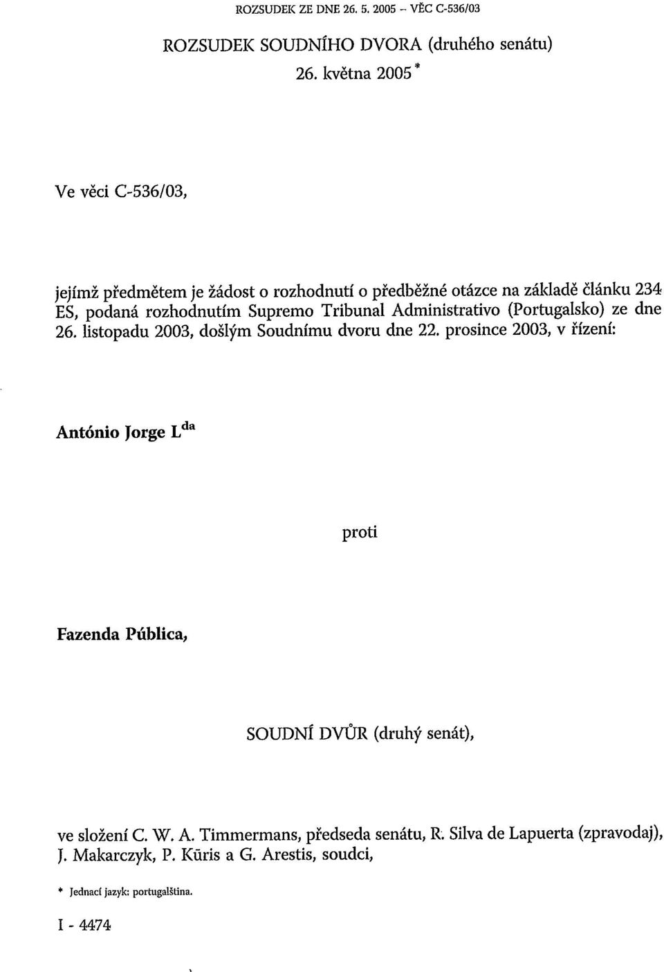 Tribunal Administrativo (Portugalsko) ze dne 26. listopadu 2003, došlým Soudnímu dvoru dne 22.