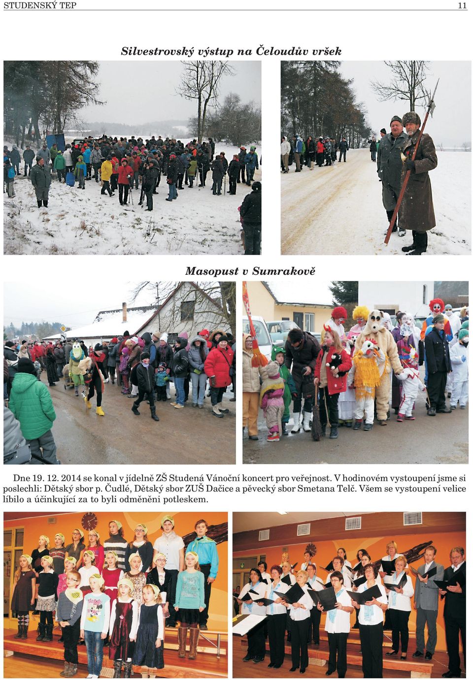 V hodinovém vystoupení jsme si poslechli: Dìtský sbor p.