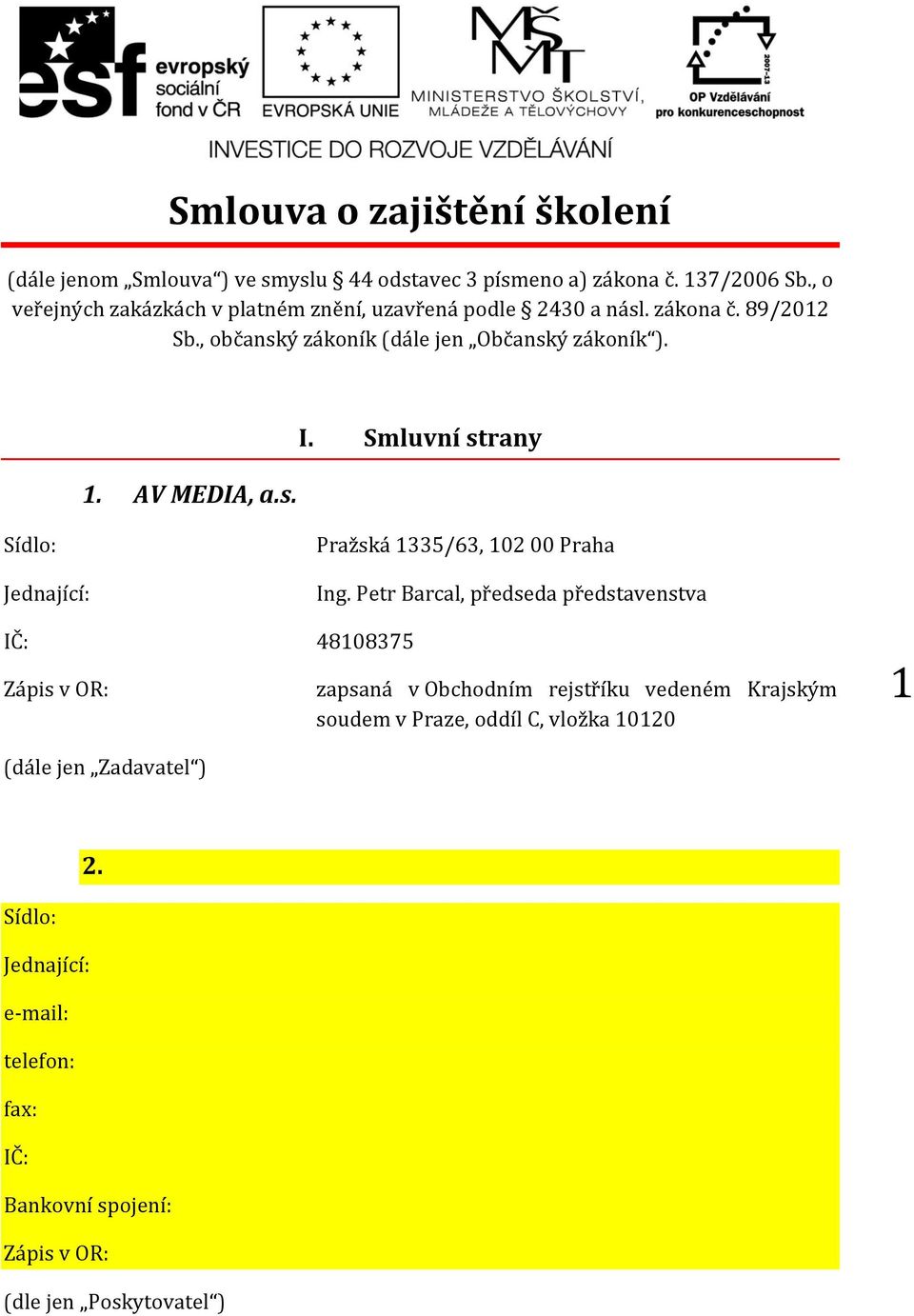 AV MEDIA, a.s. I. Smluvní strany Sídlo: Jednající: Pražská 1335/63, 102 00 Praha Ing.