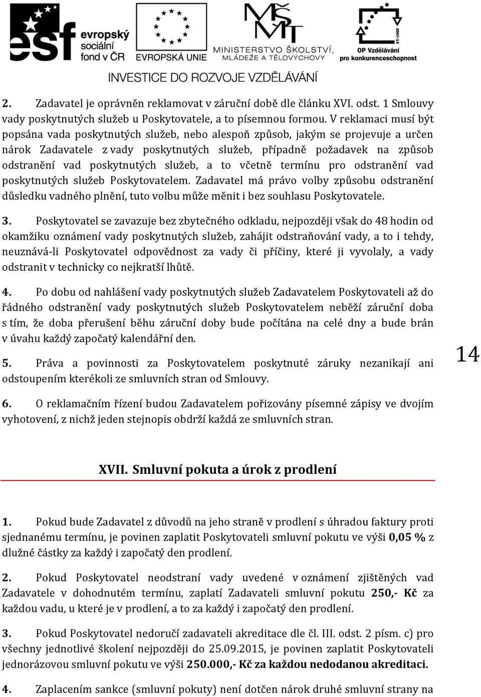 poskytnutých služeb, a to včetně termínu pro odstranění vad poskytnutých služeb Poskytovatelem.