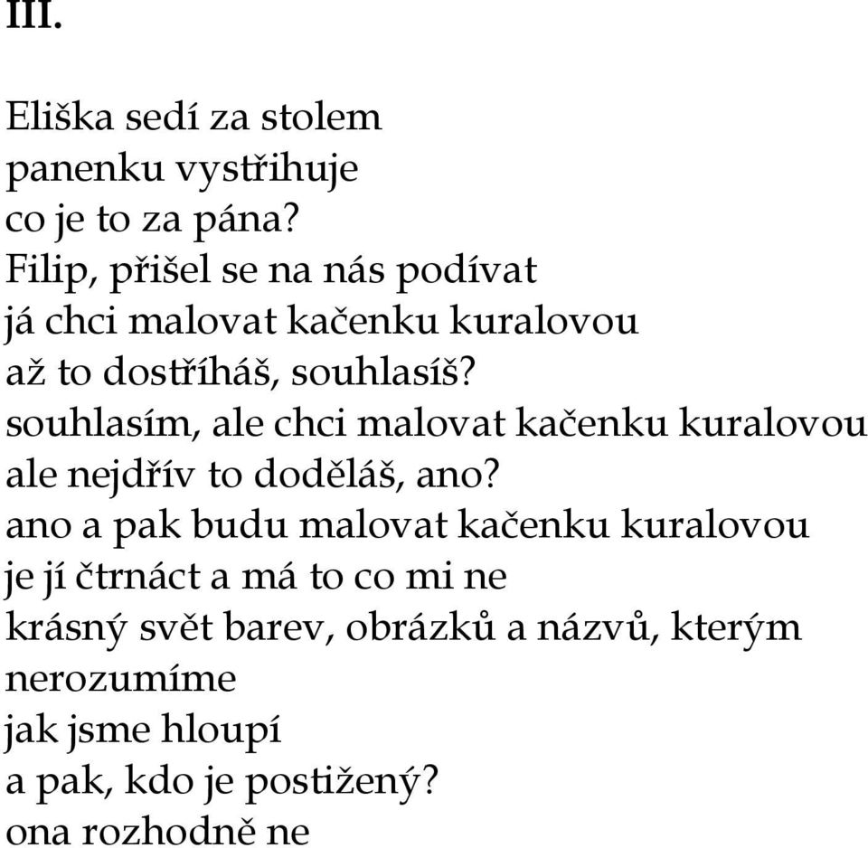 souhlasím, ale chci malovat kačenku kuralovou ale nejdřív to doděláš, ano?