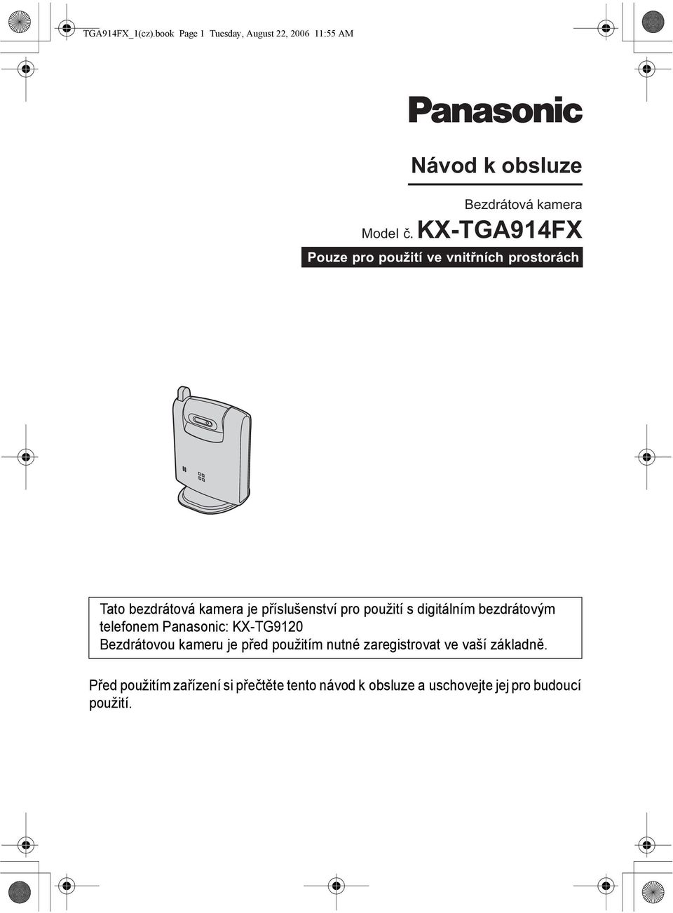 digitálním bezdrátovým telefonem Panasonic: KX-TG9120 Bezdrátovou kameru je před použitím nutné