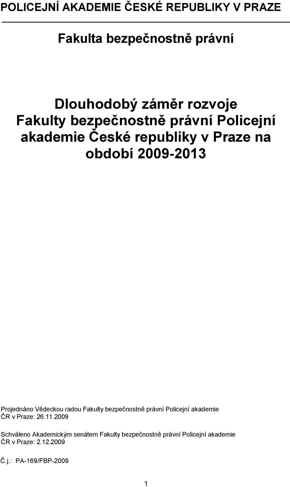 Vědeckou radou Fakulty bezpečnostně právní Policejní akademie ČR v Praze: 26.11.