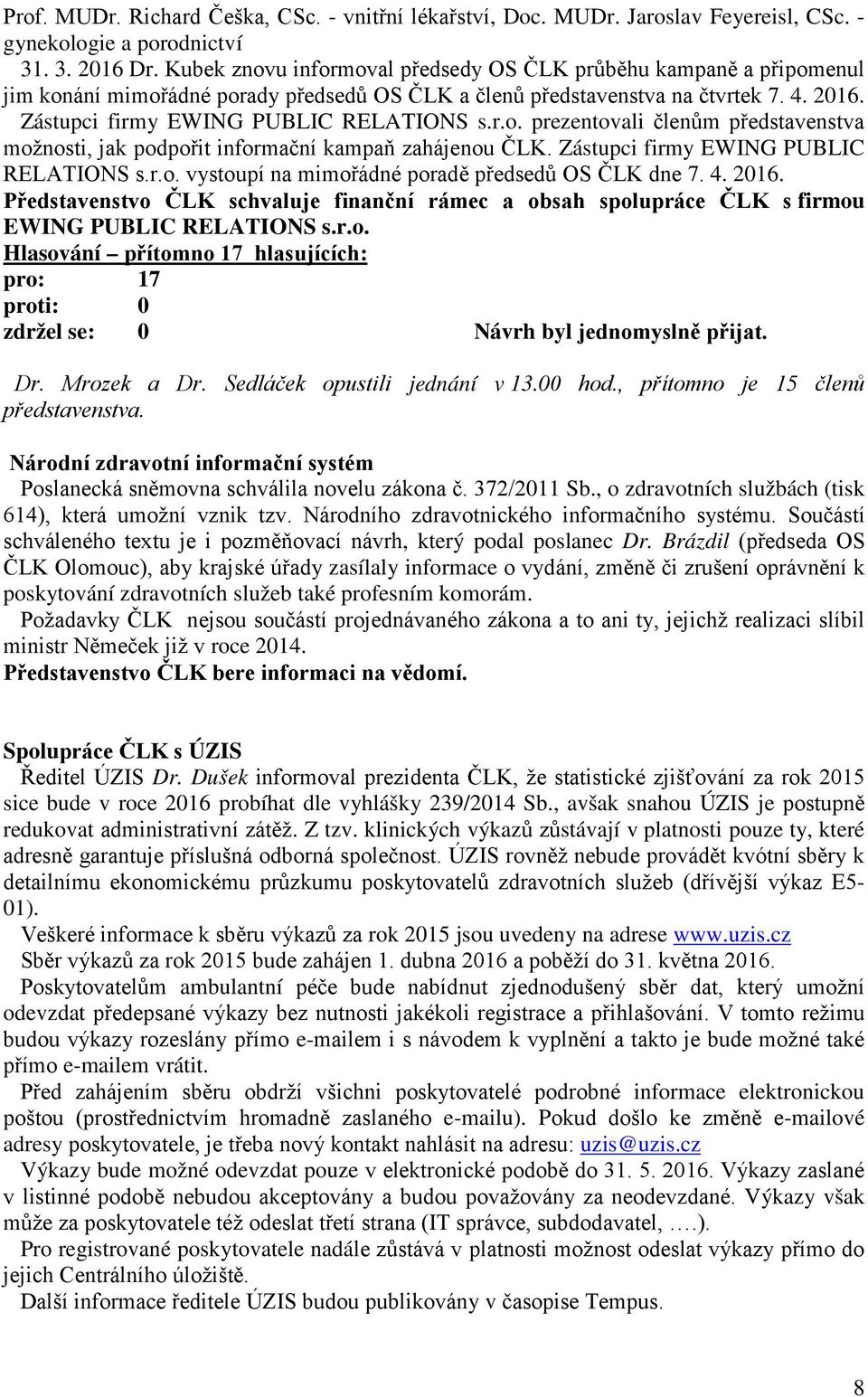 Zástupci firmy EWING PUBLIC RELATIONS s.r.o. vystoupí na mimořádné poradě předsedů OS ČLK dne 7. 4. 2016.