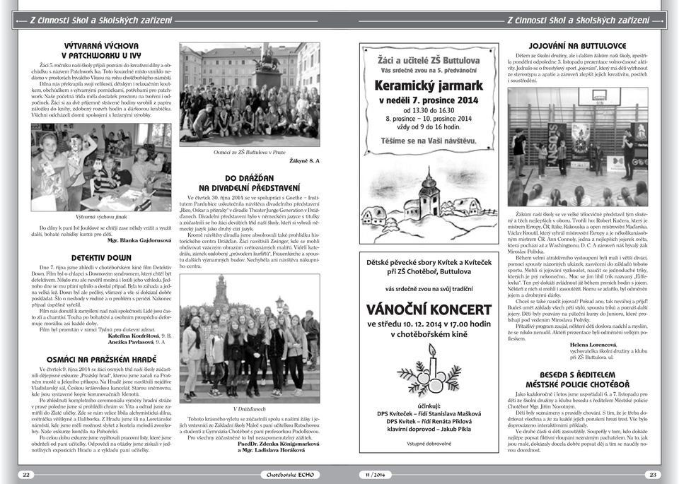 Dílna nás překvapila svojí velikostí, dětským i relaxačním koutkem, obchůdkem s výtvarnými pomůckami, potřebami pro patchwork. Naše početná třída měla dostatek prostoru na tvoření i odpočinek.