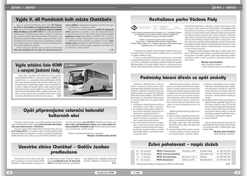 Čechy, a. s., mimořádné číslo Chotěbořského ECHA, které bude obsahovat jízdní řády místních i dálkových autobusových linek v chotěbořském regionu. Toto mimořádné číslo vyjde ve středu 10.