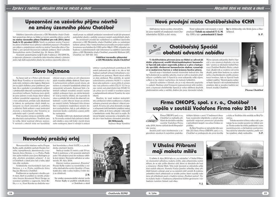Rád jsem jim za jejich čtyřletou práci poděkoval, protože šlo o poslední z pravidelných setkání s představiteli obecních samospráv před komunálními volbami.