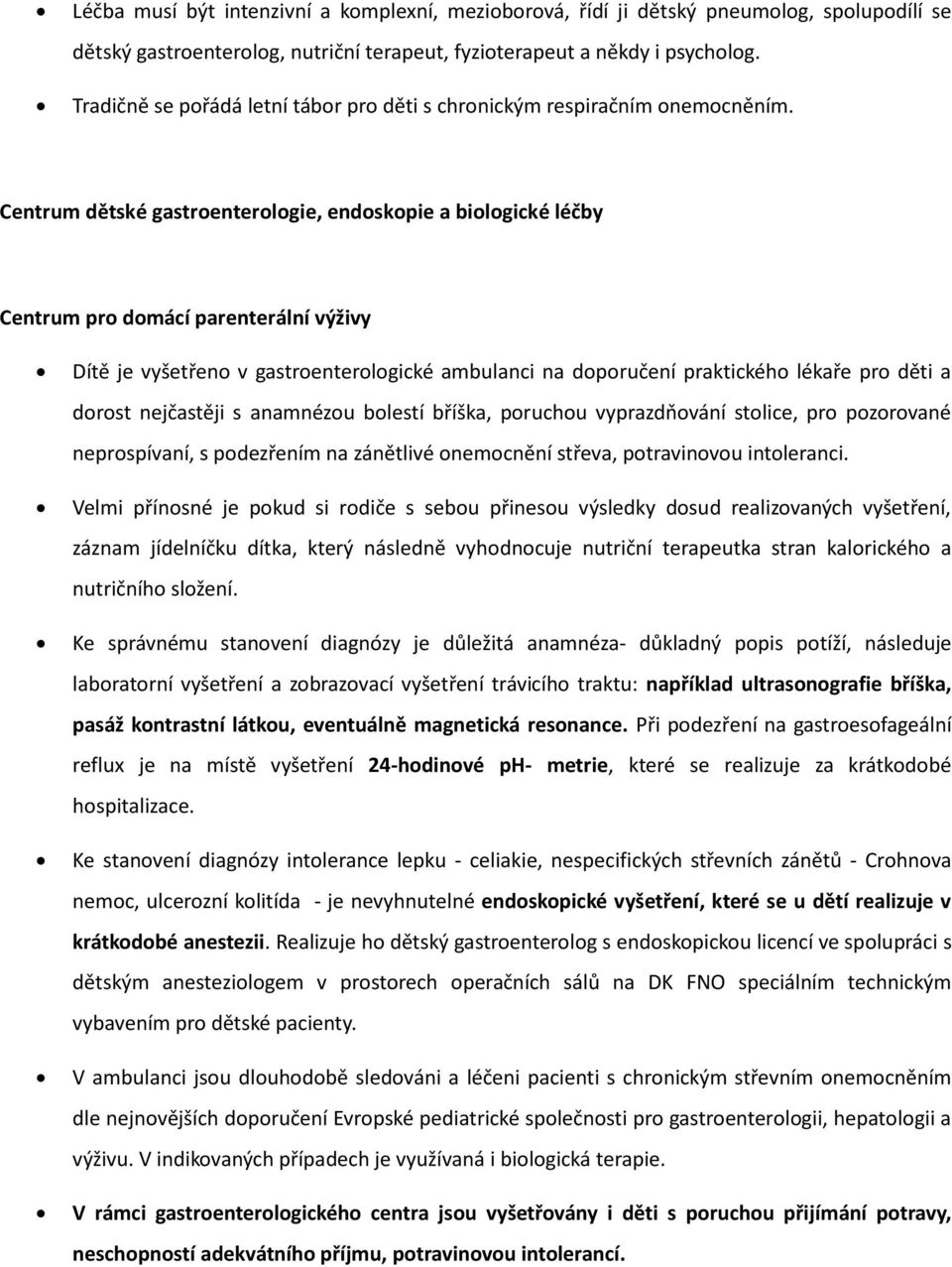 Centrum dětské gastroenterologie, endoskopie a biologické léčby Centrum pro domácí parenterální výživy Dítě je vyšetřeno v gastroenterologické ambulanci na doporučení praktického lékaře pro děti a
