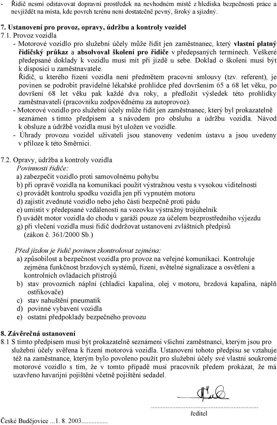 Provoz vozidla - Motorové vozidlo pro služební účely může řídit jen zaměstnanec, který vlastní platný řidičský průkaz a absolvoval školení pro řidiče v předepsaných termínech.