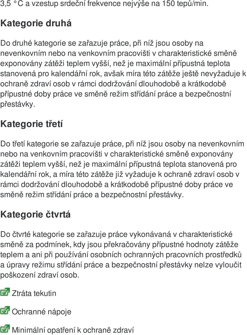 přípustná teplota stanovená pro kalendářní rok, avšak míra této zátěže ještě nevyžaduje k ochraně zdraví osob v rámci dodržování dlouhodobě a krátkodobě přípustné doby práce ve směně režim střídání