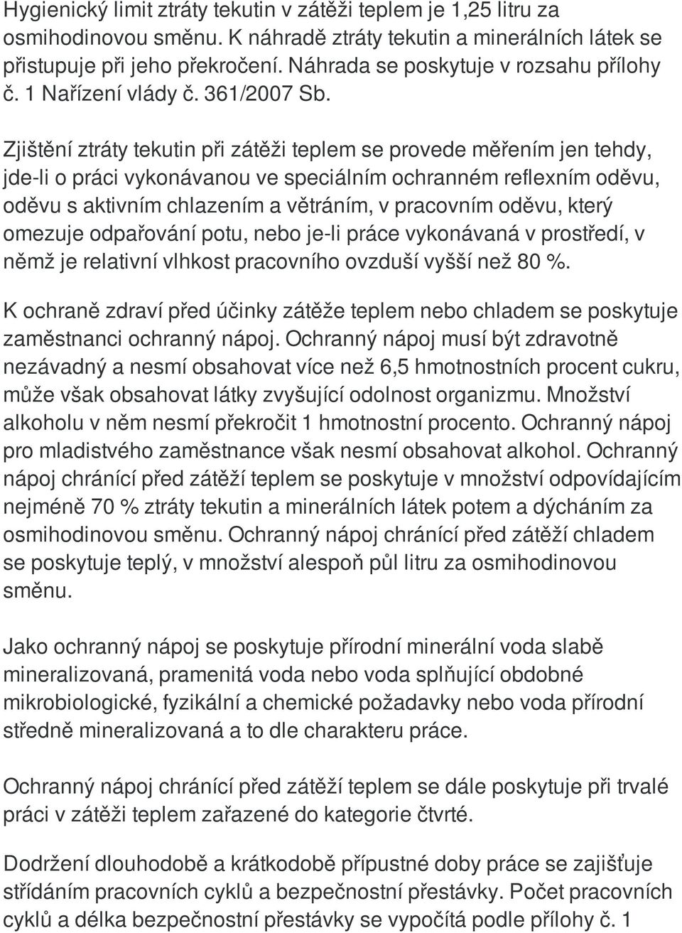 Zjištění ztráty tekutin při zátěži teplem se provede měřením jen tehdy, jde-li o práci vykonávanou ve speciálním ochranném reflexním oděvu, oděvu s aktivním chlazením a větráním, v pracovním oděvu,