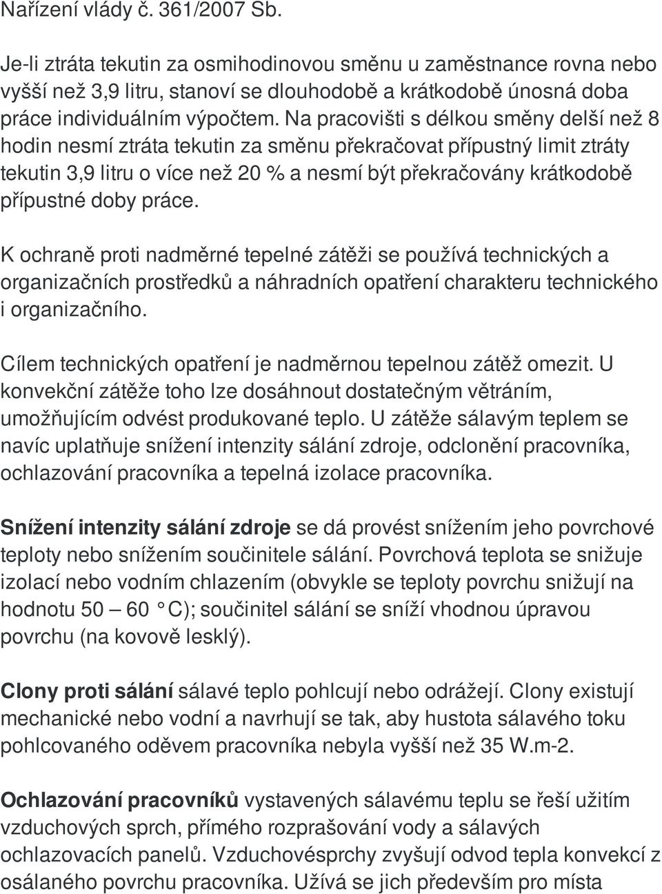 práce. K ochraně proti nadměrné tepelné zátěži se používá technických a organizačních prostředků a náhradních opatření charakteru technického i organizačního.