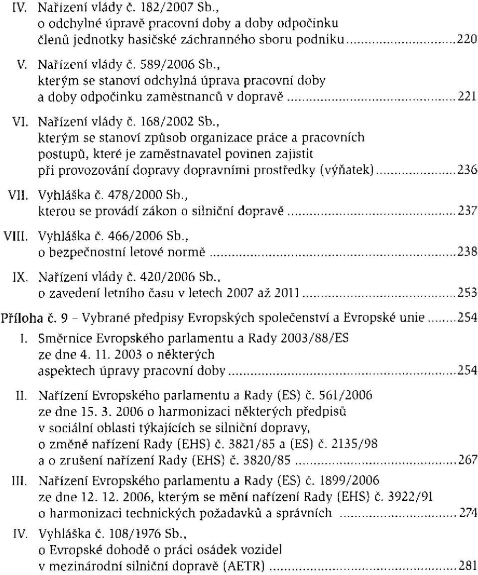 , kterým se stanoví způsob organizace práce a pracovních postupů, které je zaměstnavatel povinen zajistit při provozování dopravy dopravními prostředky (výňatek) VIL Vyhláška č. 478/2000 Sb.