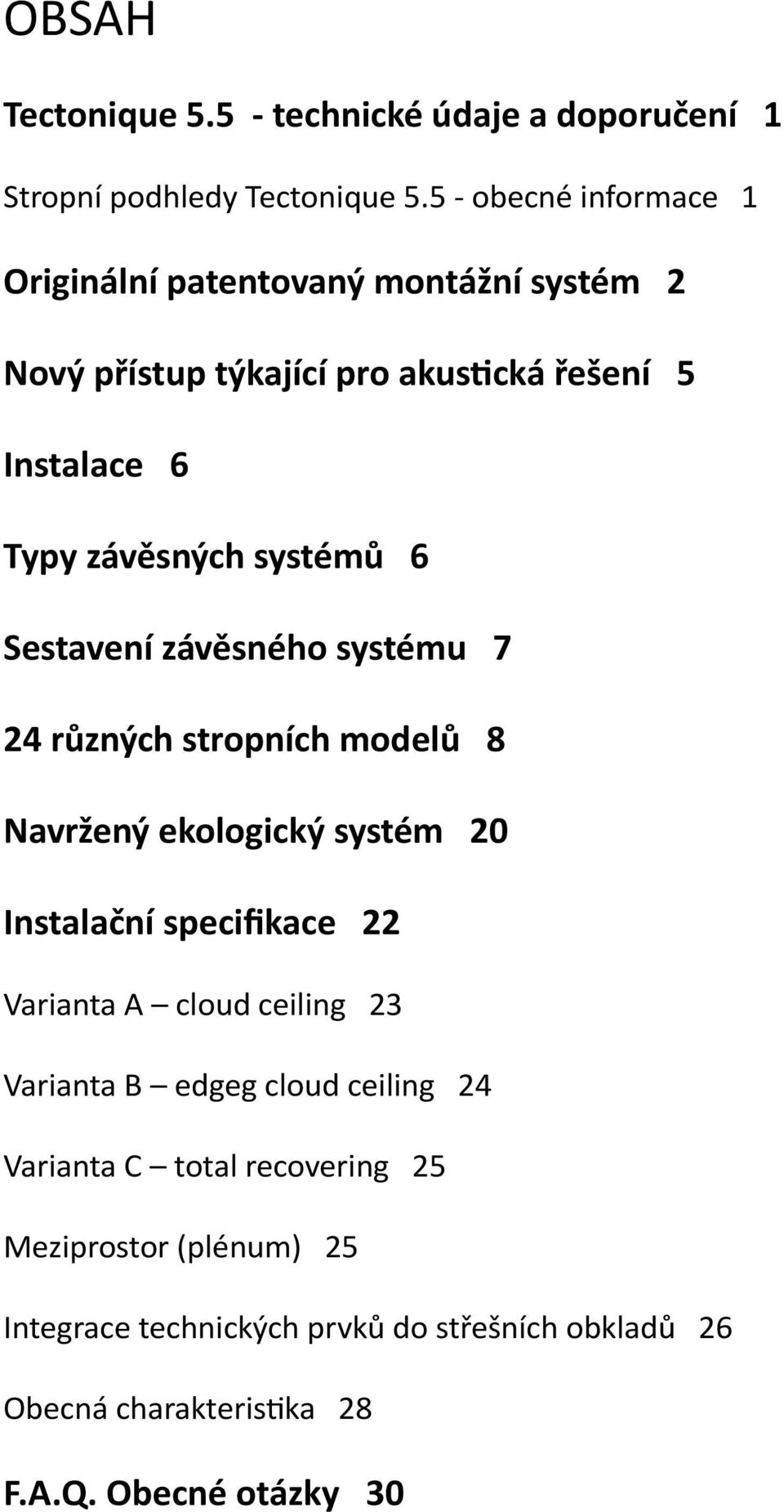 systémů 6 Sestavení závěsného systému 7 24 různých stropních modelů 8 Navržený ekologický systém 20 Instalační specifikace 22 Varianta A