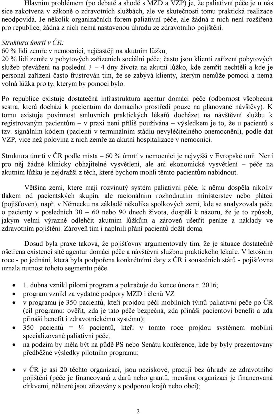 Struktura úmrtí v ČR: 60 % lidí zemře v nemocnici, nejčastěji na akutním lůžku, 20 % lidí zemře v pobytových zařízeních sociální péče; často jsou klienti zařízení pobytových služeb převáženi na