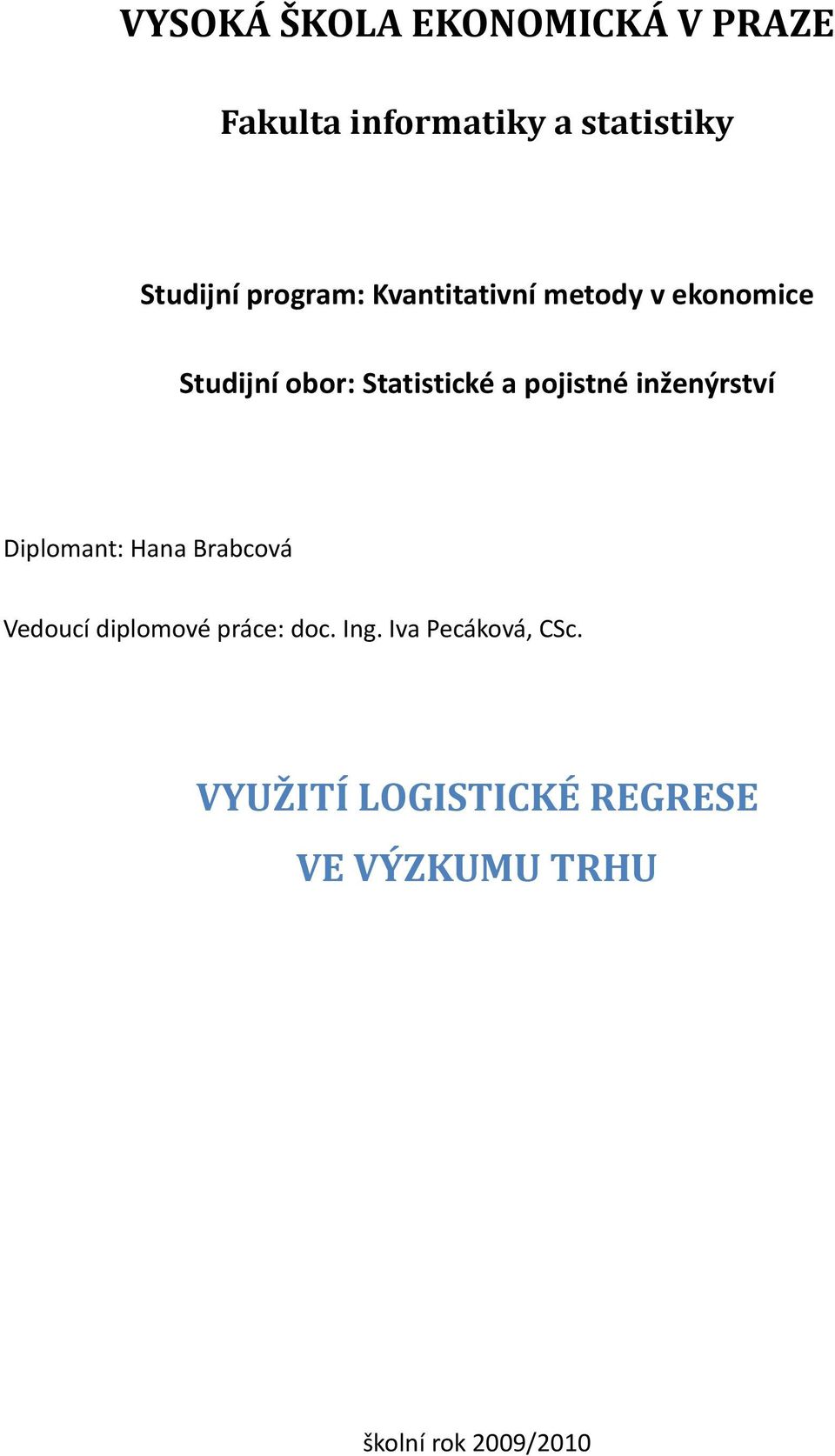 pojistné inženýrství Diplomant: Hana Brabcová Vedoucí diplomové práce: doc.