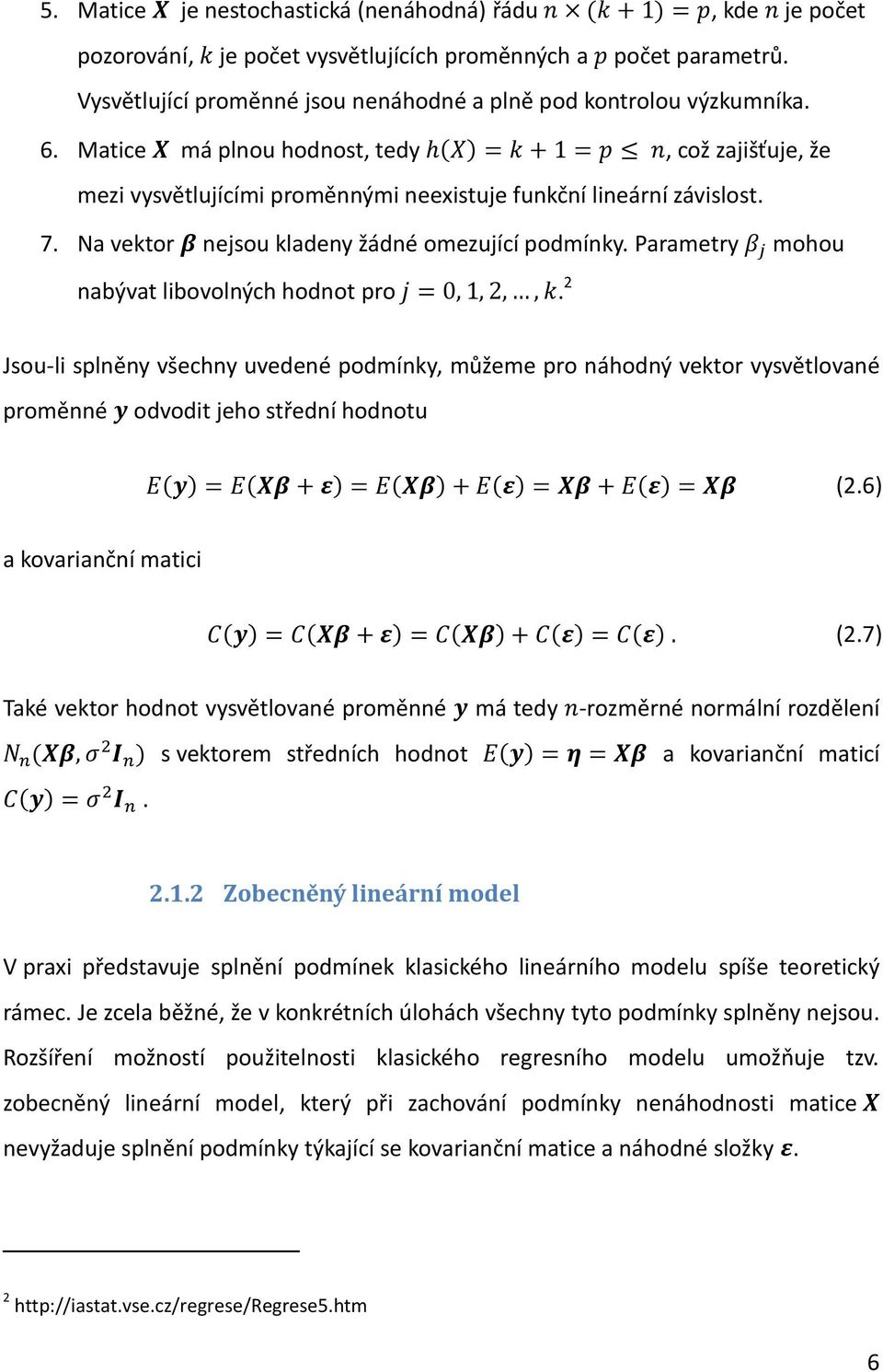 Parametry mohou nabývat libovolných hodnot pro. 2 Jsou-li splněny všechny uvedené podmínky, můžeme pro náhodný vektor vysvětlované proměnné odvodit jeho střední hodnotu (2.6) a kovarianční matici (2.