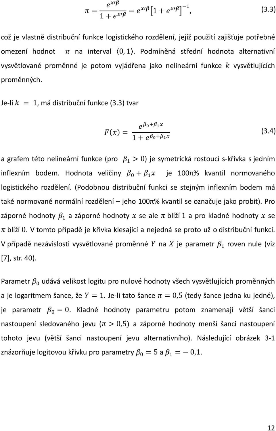 4) a grafem této nelineární funkce (pro ) je symetrická rostoucí s-křivka s jedním inflexním bodem. Hodnota veličiny je 100π% kvantil normovaného logistického rozdělení.
