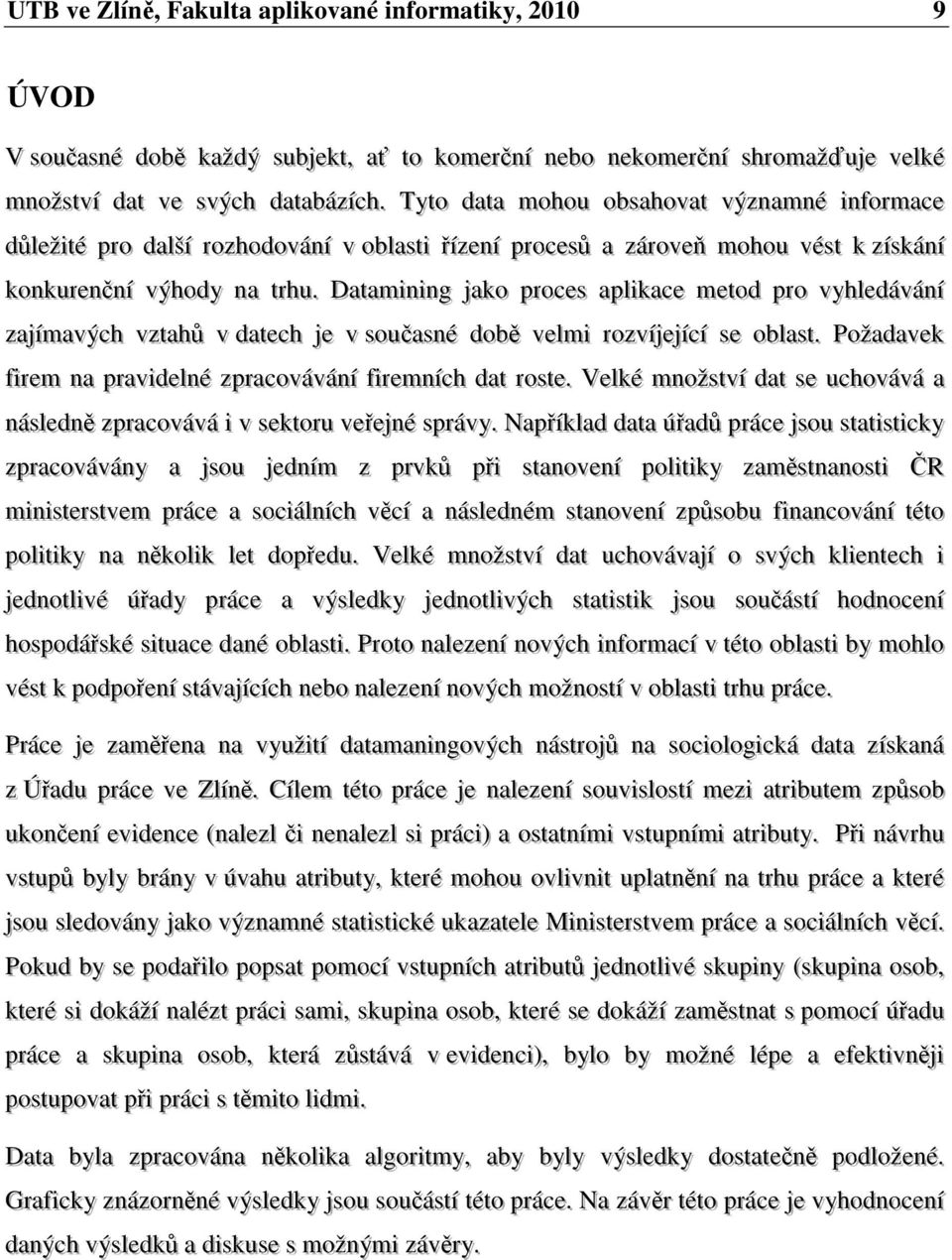 . Tyyt too ddaat taa moohhoouu oobbssaahhoovvaat t vvýýzznnaamnnéé innffoorrmaaccee i ddůůl leežži itéé pprroo ddaal lšší í rroozzhhooddoovváánní í vv oobbl laasst tii řří ízzeenní í pprroocceessůů