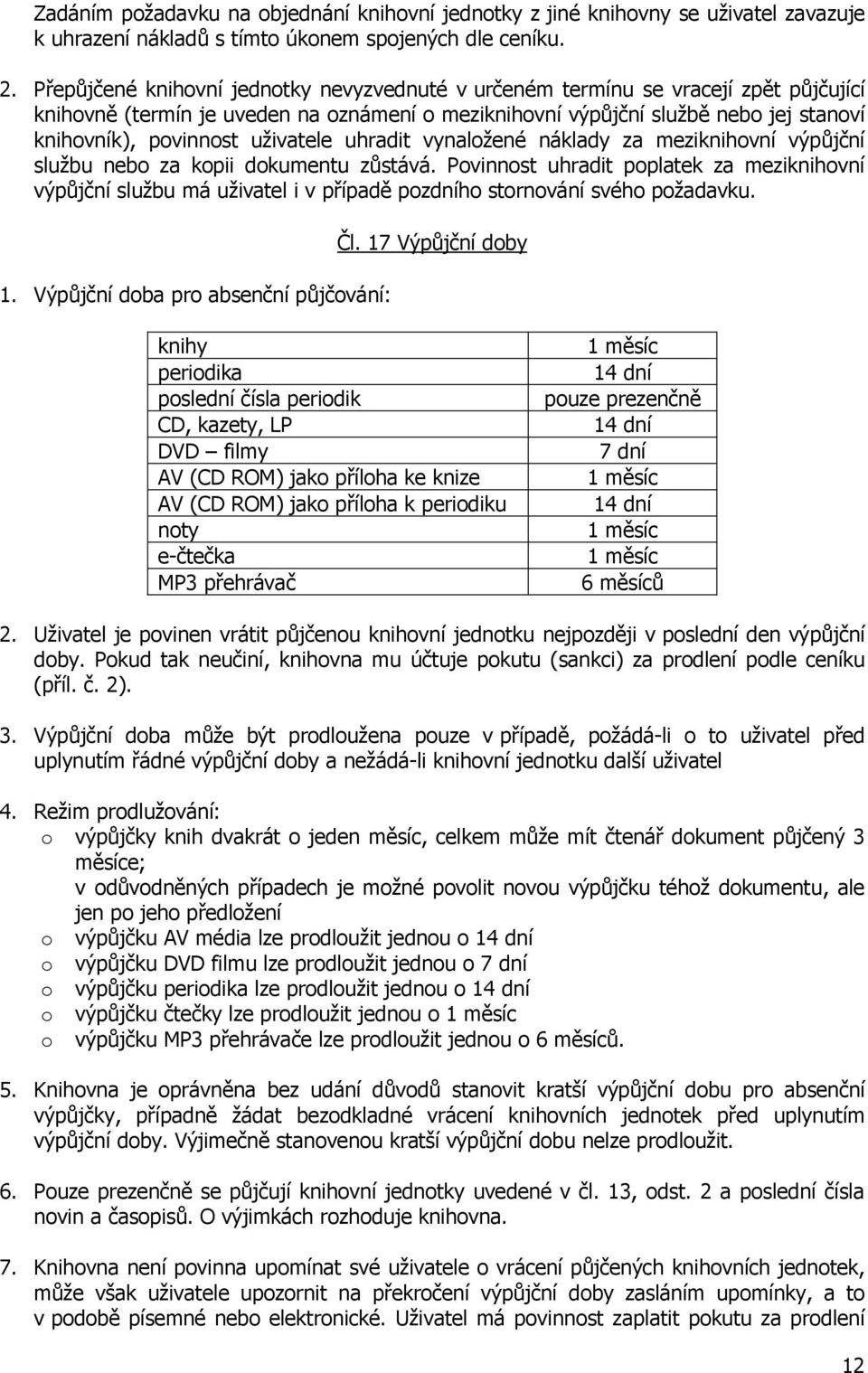 uživatele uhradit vynaložené náklady za meziknihovní výpůjční službu nebo za kopii dokumentu zůstává.