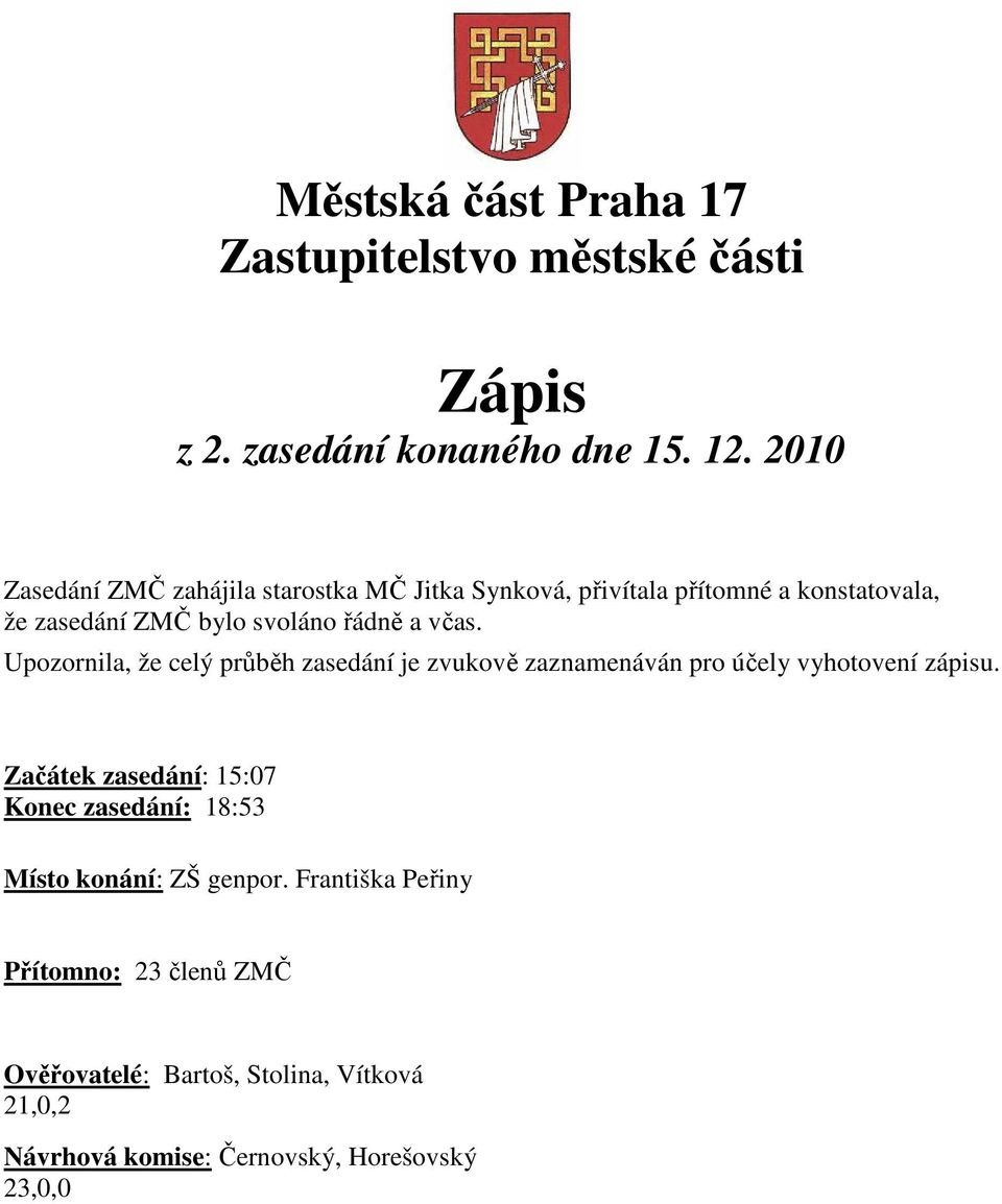 včas. Upozornila, že celý průběh zasedání je zvukově zaznamenáván pro účely vyhotovení zápisu.