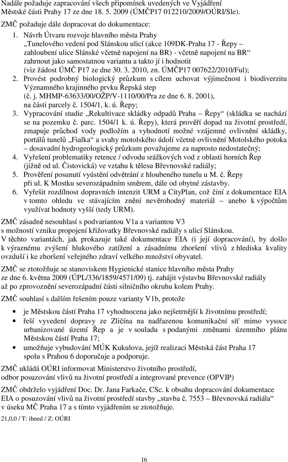 samostatnou variantu a takto jí i hodnotit (viz žádost ÚMČ P17 ze dne 30. 3. 2010, zn. ÚMČP17 007622/2010/Ful); 2.