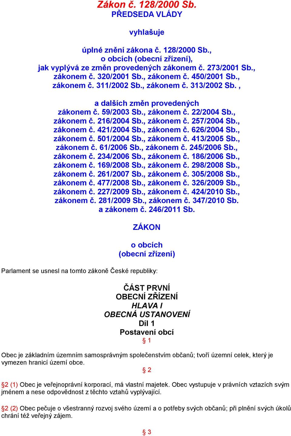 , zákonem č. 421/2004 Sb., zákonem č. 626/2004 Sb., zákonem č. 501/2004 Sb., zákonem č. 413/2005 Sb., zákonem č. 61/2006 Sb., zákonem č. 245/2006 Sb., zákonem č. 234/2006 Sb., zákonem č. 186/2006 Sb.