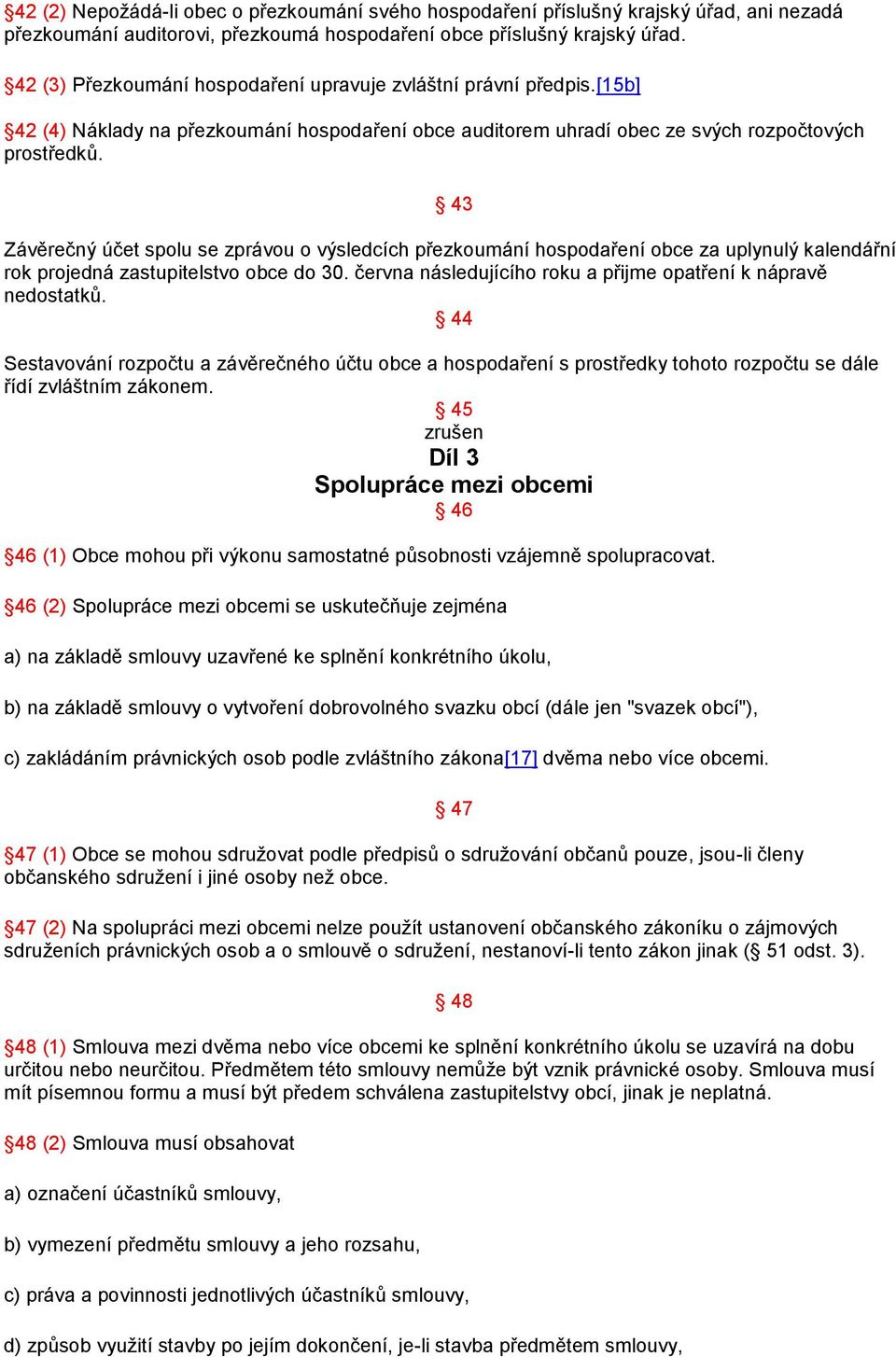 43 Závěrečný účet spolu se zprávou o výsledcích přezkoumání hospodaření obce za uplynulý kalendářní rok projedná zastupitelstvo obce do 30.