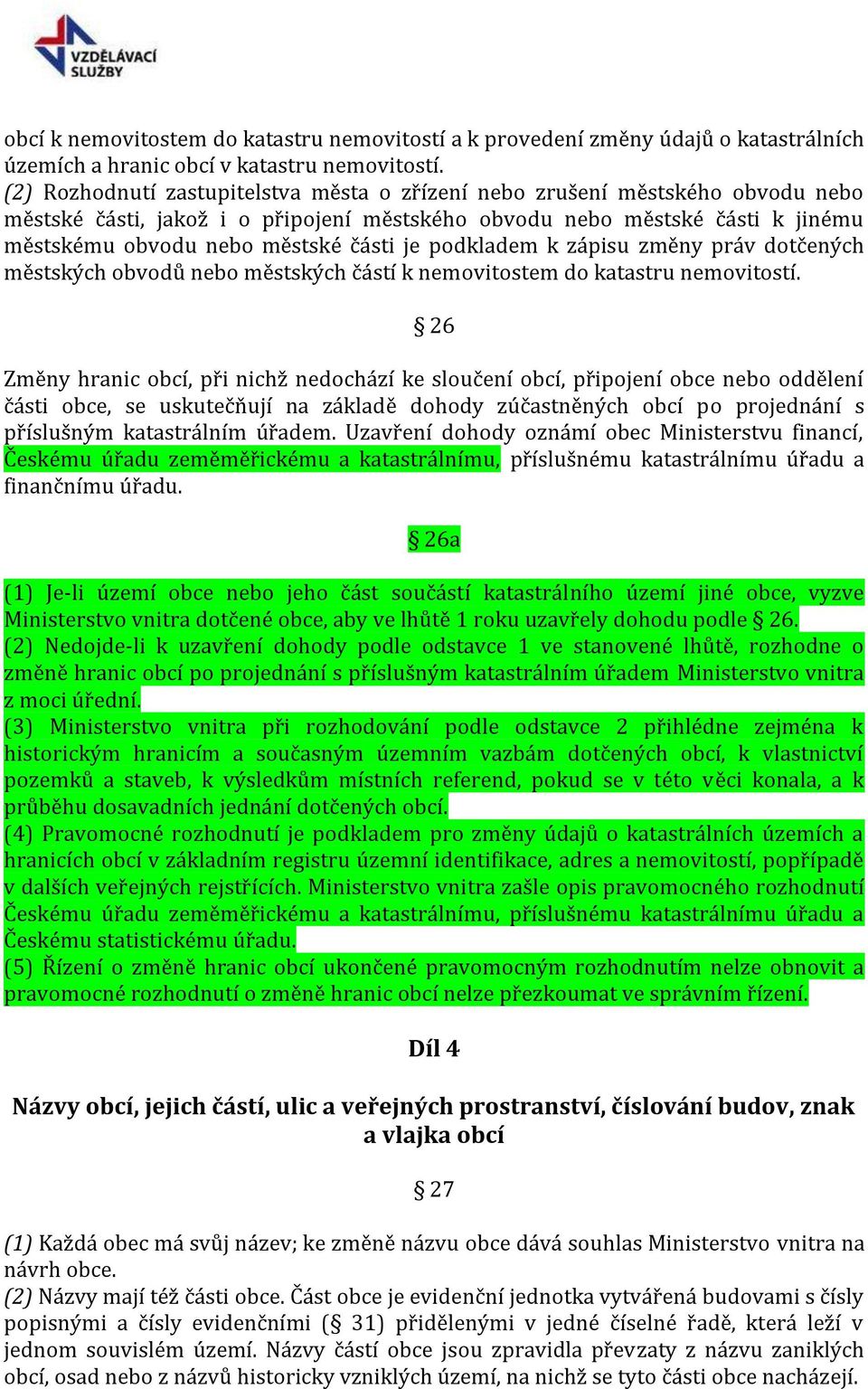 podkladem k zápisu změny práv dotčených městských obvodů nebo městských částí k nemovitostem do katastru nemovitostí.