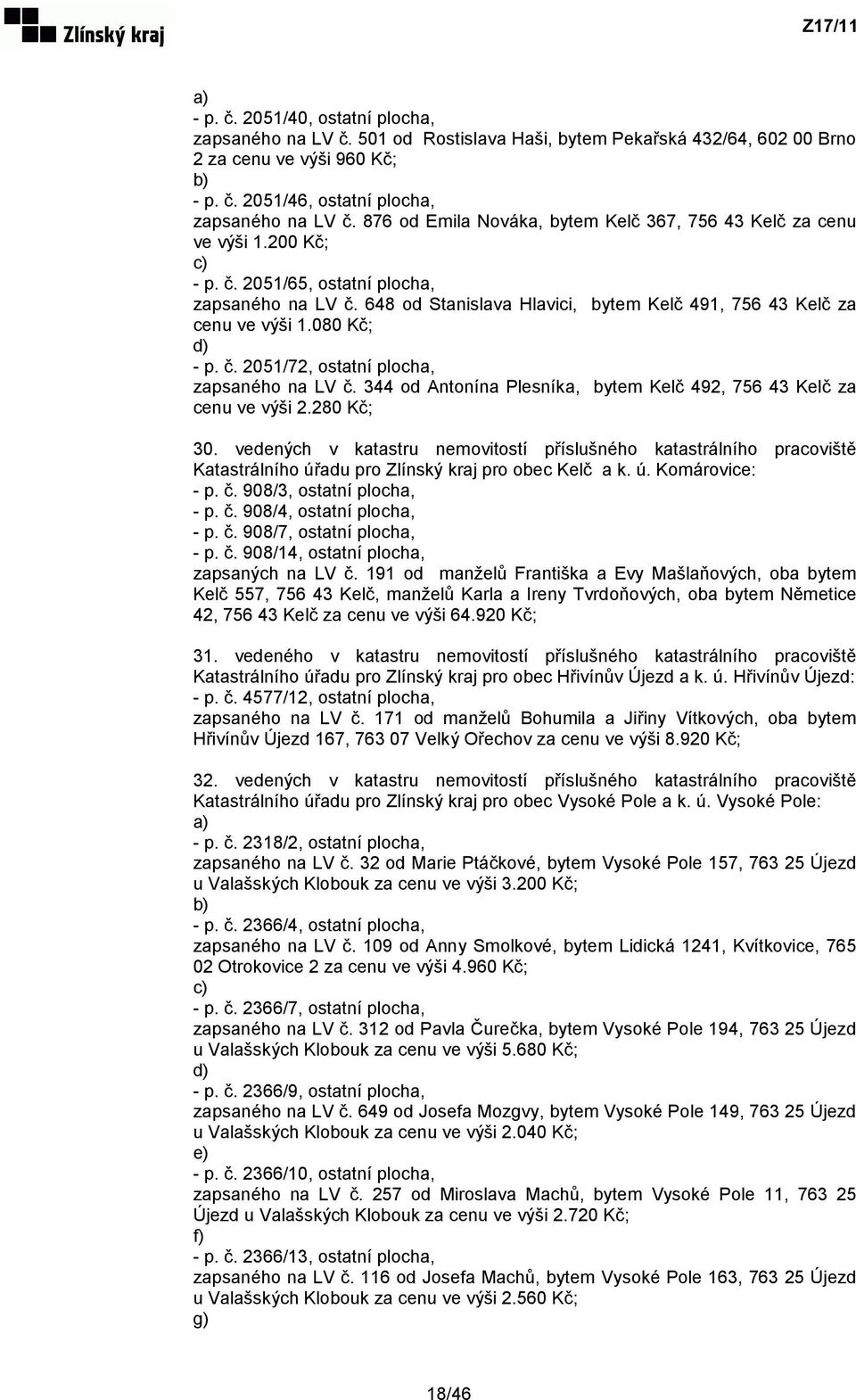 648 od Stanislava Hlavici, bytem Kelč 491, 756 43 Kelč za cenu ve výši 1.080 Kč; d) - p. č. 2051/72, ostatní plocha, zapsaného na LV č.