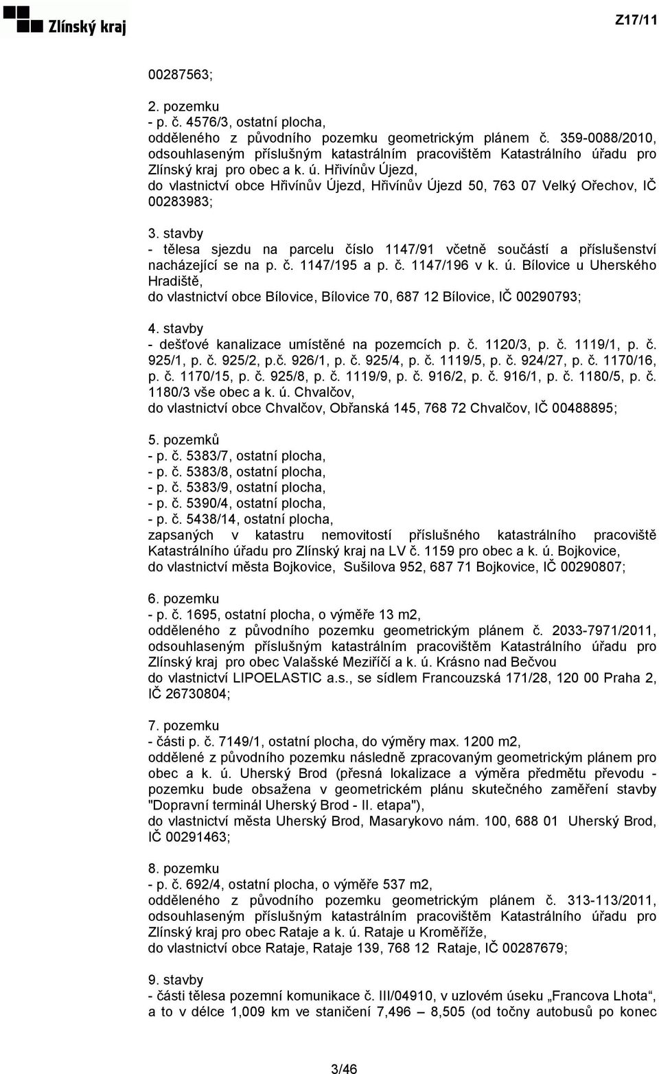 stavby - tělesa sjezdu na parcelu číslo 1147/91 včetně součástí a příslušenství nacházející se na p. č. 1147/195 a p. č. 1147/196 v k. ú.