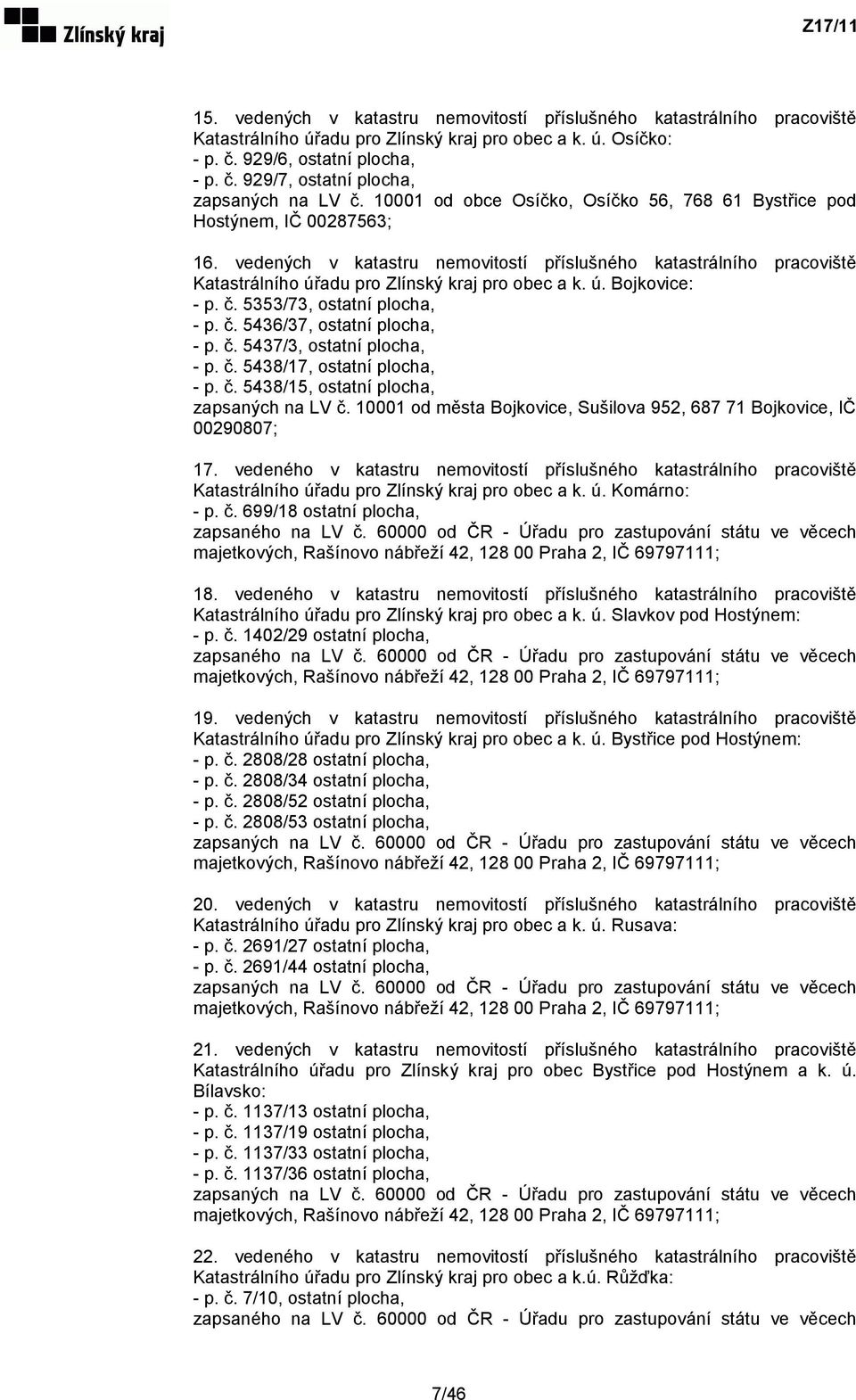 ú. Bojkovice: - p. č. 5353/73, ostatní plocha, - p. č. 5436/37, ostatní plocha, - p. č. 5437/3, ostatní plocha, - p. č. 5438/17, ostatní plocha, - p. č. 5438/15, ostatní plocha, zapsaných na LV č.