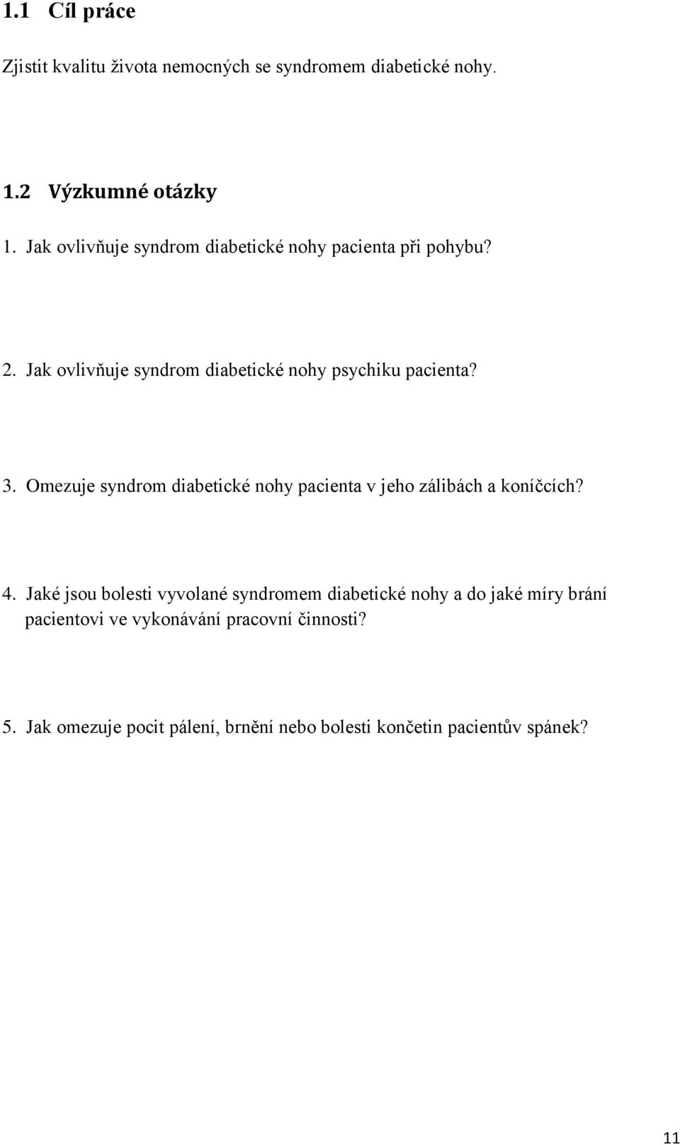 Omezuje syndrom diabetické nohy pacienta v jeho zálibách a koníčcích? 4.