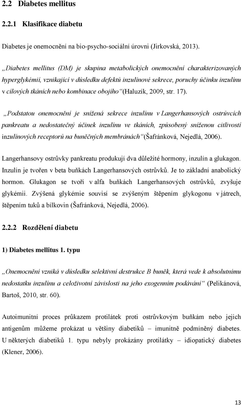 kombinace obojího (Haluzík, 2009, str. 17).