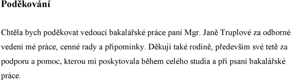 Děkuji také rodině, především své tetě za podporu a pomoc, kterou