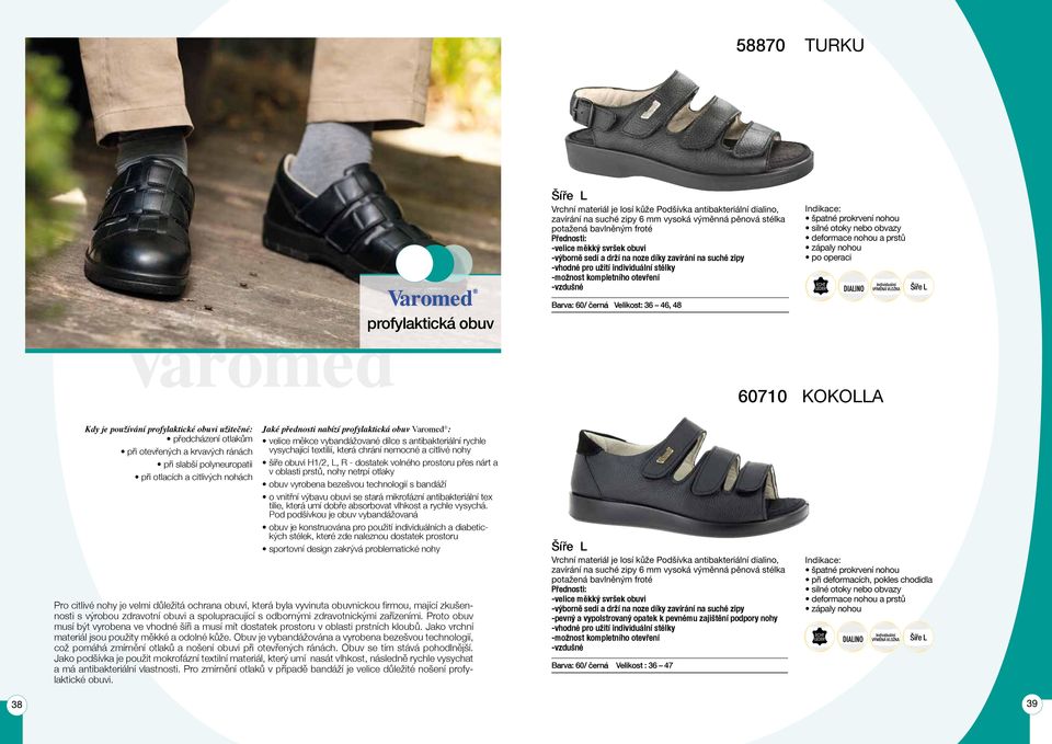 černá Velikost: 36 46, 48 60710 KOKOLLA Kdy je používání profylaktické obuvi užitečné: předcházení otlakům při otevřených a krvavých ránách při slabší polyneuropatii při otlacích a citlivých nohách