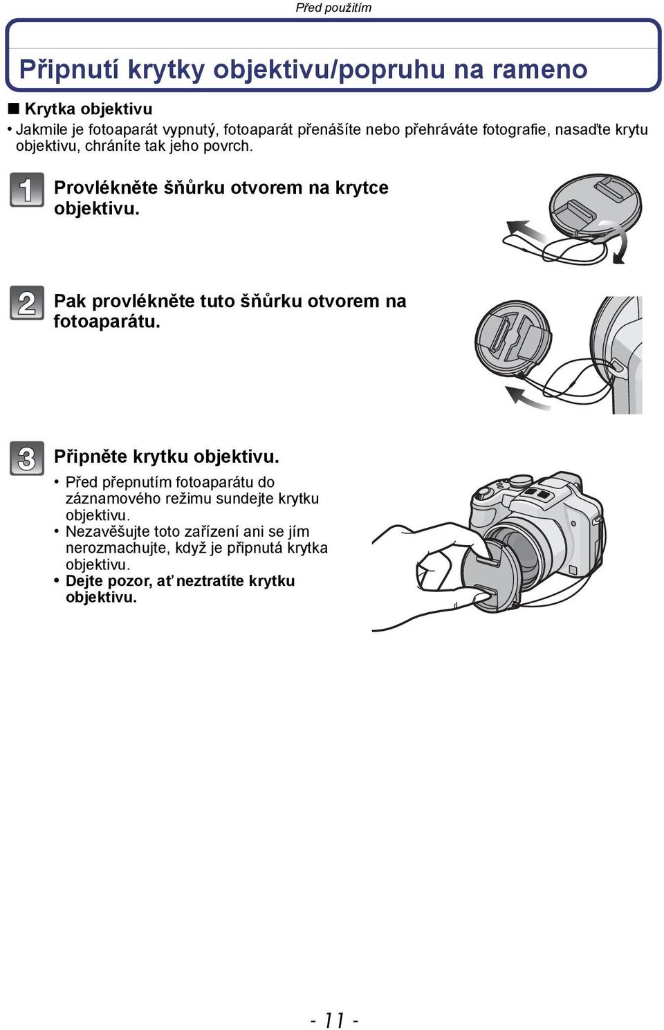 Pak provlékněte tuto šňůrku otvorem na fotoaparátu. Připněte krytku objektivu.