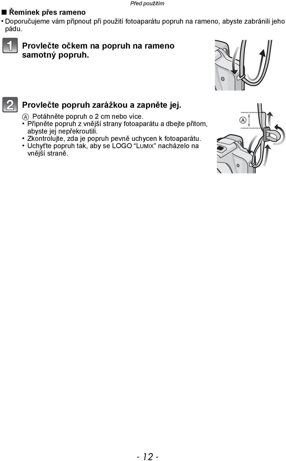 A Potáhněte popruh o 2 cm nebo více.