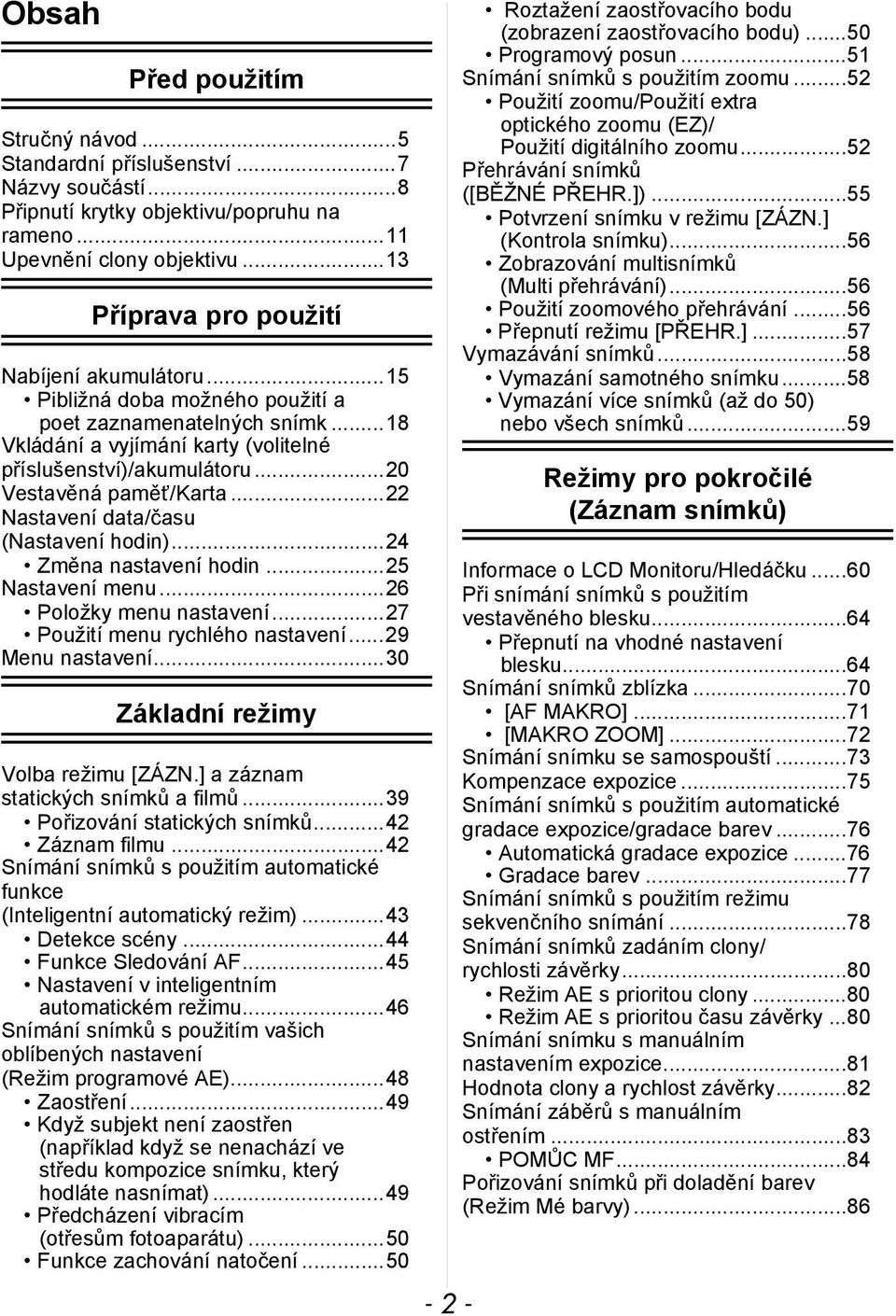 ..20 Vestavěná paměť/karta...22 Nastavení data/času (Nastavení hodin)...24 Změna nastavení hodin...25 Nastavení menu...26 Položky menu nastavení...27 Použití menu rychlého nastavení...29 Menu nastavení.