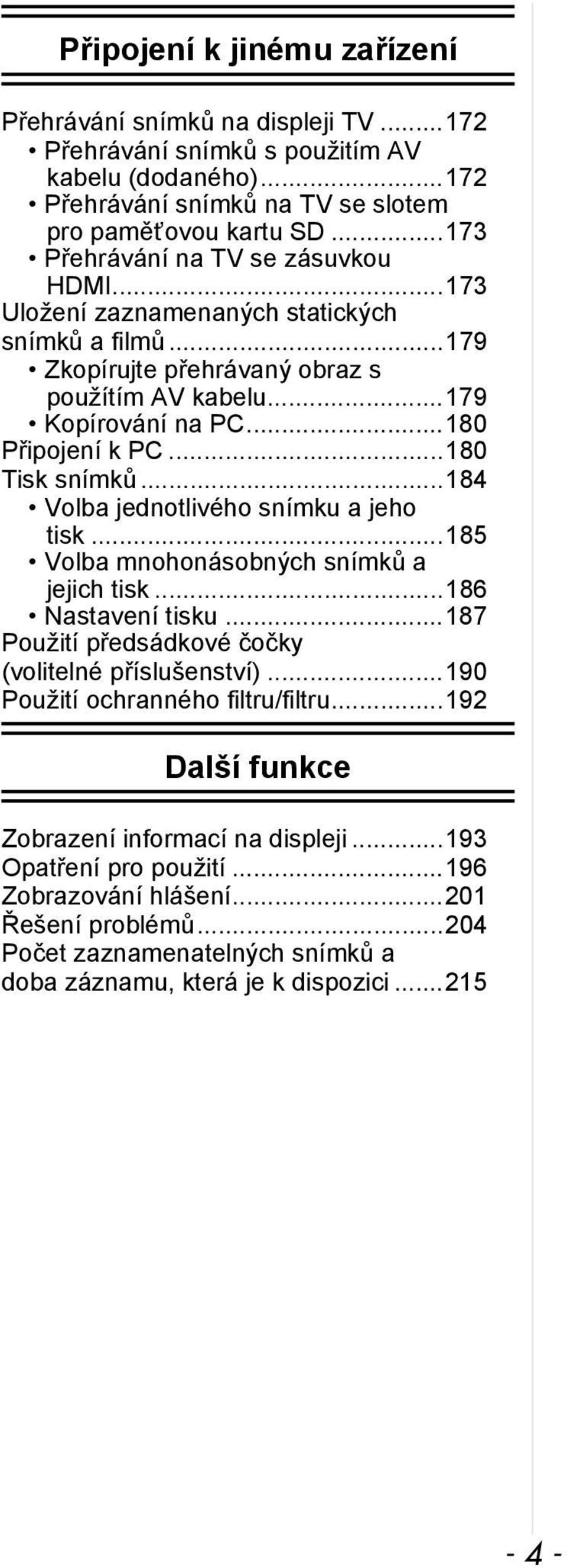 ..180 Tisk snímků...184 Volba jednotlivého snímku a jeho tisk...185 Volba mnohonásobných snímků a jejich tisk...186 Nastavení tisku...187 Použití předsádkové čočky (volitelné příslušenství).