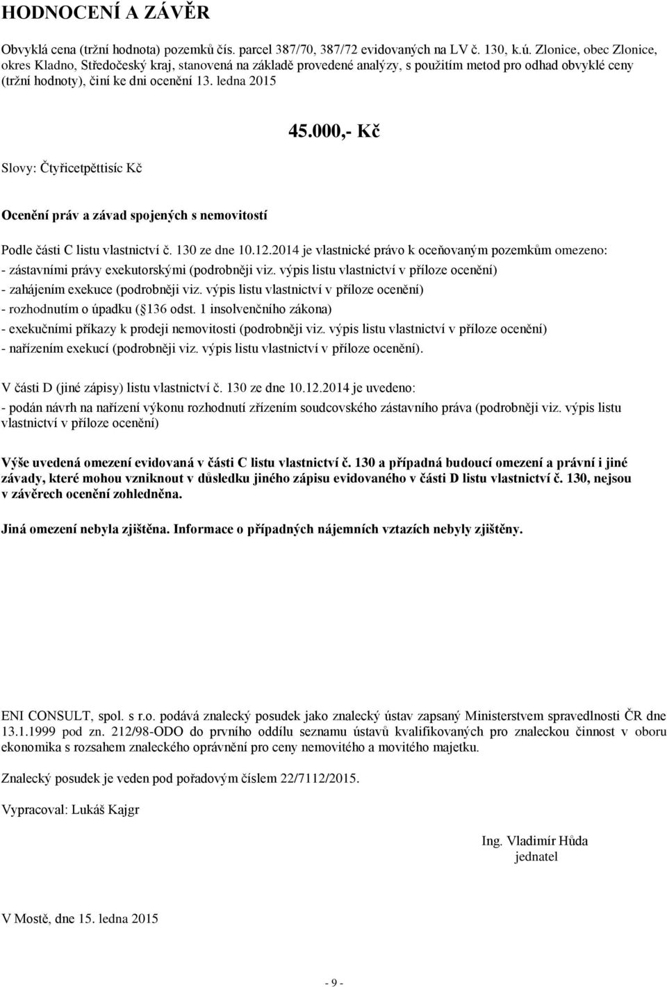 000,- Kč Slovy: Čtyřicetpěttisíc Kč Ocenění práv a závad spojených s nemovitostí Podle části C listu vlastnictví č. 130 ze dne 10.12.