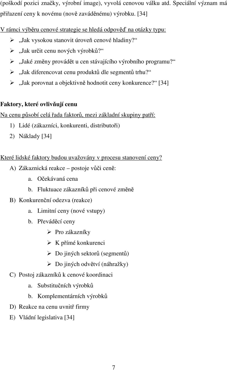 Jaké změny provádět u cen stávajícího výrobního programu? Jak diferencovat cenu produktů dle segmentů trhu? Jak porovnat a objektivně hodnotit ceny konkurence?