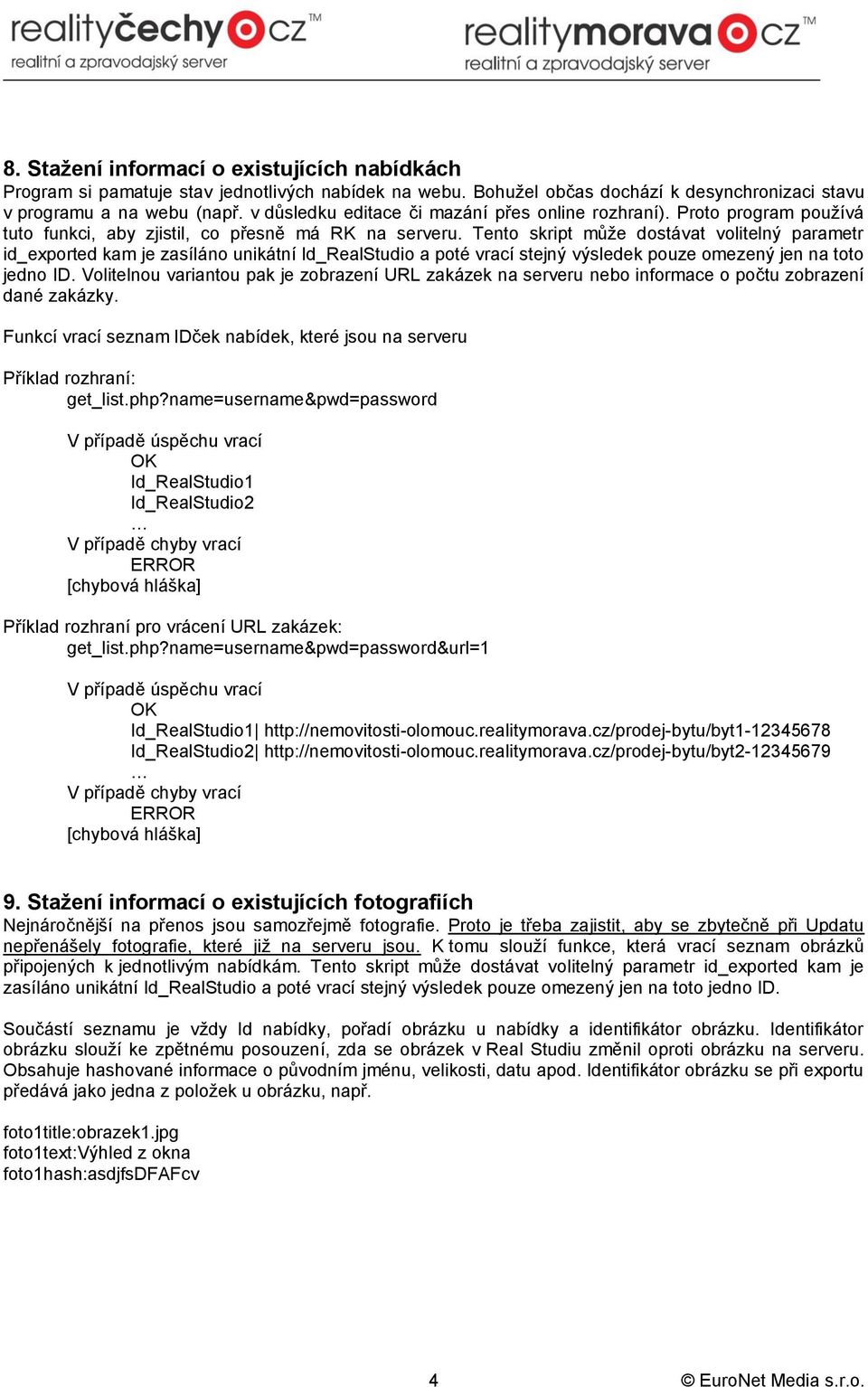 Tento skript může dostávat volitelný parametr id_exported kam je zasíláno unikátní Id_RealStudio a poté vrací stejný výsledek pouze omezený jen na toto jedno ID.