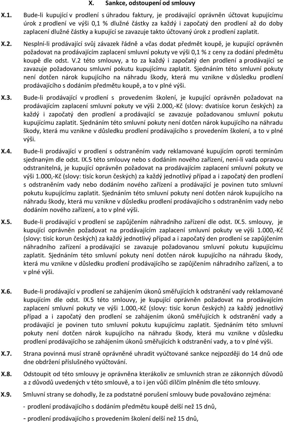 částky za každý i započatý den prodlení až do doby zaplacení dlužné částky a kupující se zavazuje takto účtovaný úrok z prodlení zaplatit.