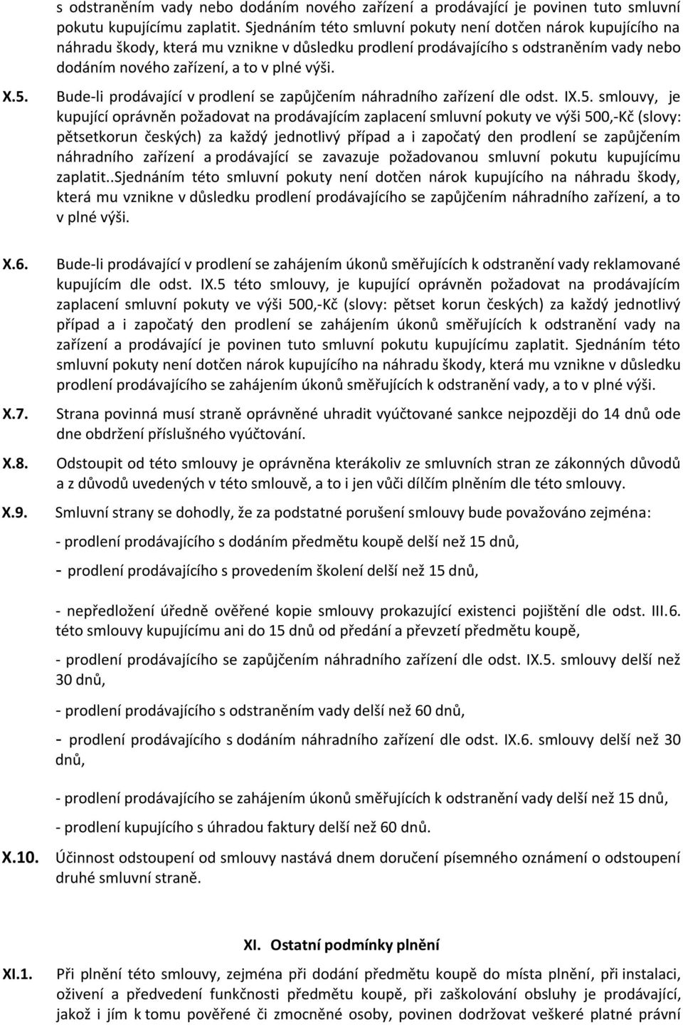 Bude-li prodávající v prodlení se zapůjčením náhradního zařízení dle odst. IX.5.
