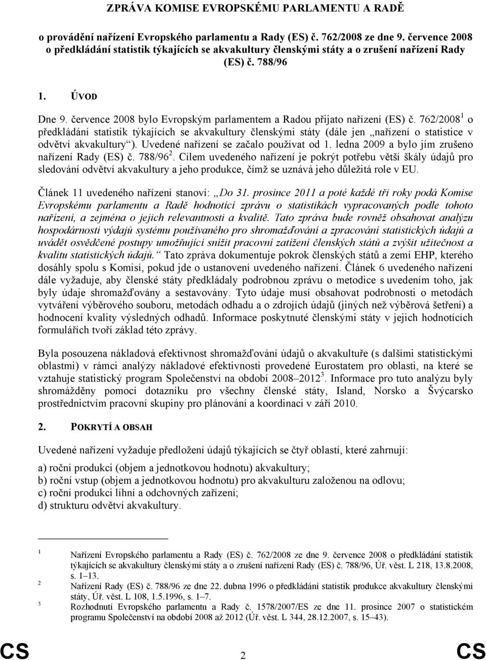 července 2008 bylo Evropským parlamentem a Radou přijato nařízení (ES) č.